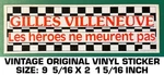 Gilles Villeneuve Heros Meurent Pas- Vintage Original Vinyl Decal Sticker. Fixed Price $8.00.